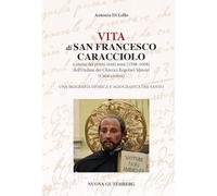 Vita di San Francesco Caracciolo. E storia dei primi venti anni (1588-1608) dell'Ordine dei Chierici Regolari Minori (Caracciolini). Una biografia storica e agiografica del santo