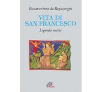 Vita Di San Francesco. Legenda Major - Bonaventura (san) - 2009