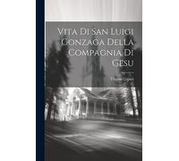 Vita Di San Luigi Gonzaga Della Compagnia Di Gesu