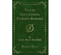 Vita di Sant'alessio, Patrizio Romano (Classic Reprint)