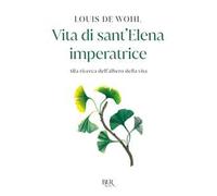 Vita di sant'Elena imperatrice. Alla ricerca dell'albero della vita