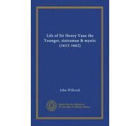 Vita di Sir Henry Vane il Giovane, statista e mistico (1613-1662)