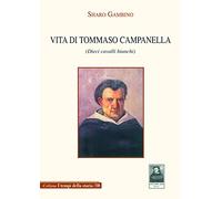 Vita di Tommaso Campanella. Dieci cavalli bianchi