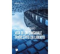 Vita di un cinghiale travestito da liberto - [Arkadia Editore]