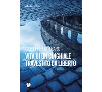 Vita di un cinghiale travestito da liberto - Foderaro Giuseppe