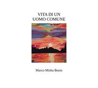 Vita di un uomo comune - Bonis Marco Misha