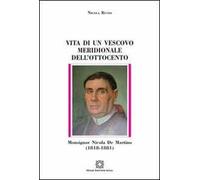 Vita di un vescovo meridionale dell'Ottocento monsignor Nicola De Martino (1818-1881)