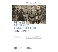 Vita di Vittorio Emanuele III. (1869-1947). Il re discusso