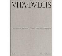 VITA DULCIS. PAURA E DESIDERIO NELL'IMPERO ROMANO. EDIZ. ILLUSTRATA - 2023