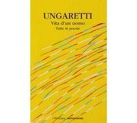 Vita d'un uomo. Tutte le poesie - Ungaretti Giuseppe