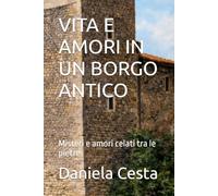 VITA E AMORI IN UN BORGO ANTICO: Misteri e amori celati tra le pietre