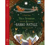 Vita e avventure di Babbo Natale. Ediz. a colori