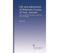 Vita e avventure di Robinson Crusoe, di York, marinaio: Con un resoconto dei suoi viaggi in tre parti del globo