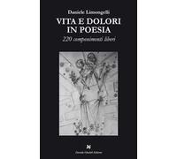 Vita e dolori in poesia. 220 componimenti liberi