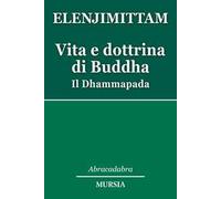 Vita e dottrina di Buddha. Il Dhammapada