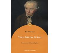 VITA E DOTTRINA DI KANT - Cassirer Ernst - 2020 - Castelvecchi