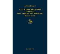 Vita e idee religiose in Italia nella prima età moderna. Ricerche storiche