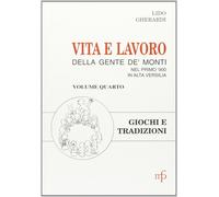 Vita e lavoro della gente de' monti nel primo '900 in alta Versilia. Giochi e tr