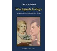 Vita e leggenda di Allegra. Figlia di lord Byron e nipote di Mary Shelley