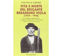Vita e morte del brigante Berardino Viola (1838-1906). Le imprese memorabi...