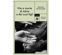 Vita e morte di Adria e dei suoi figli - 2022 - Utopia Editore
