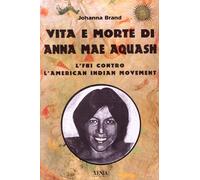 Vita e morte di Anna Mae Aquash. L'FBI contro l'American indian movement
