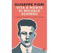 Vita e morte di Michele Schirru. L'anarchico che pensò di uccidere Mussoli...