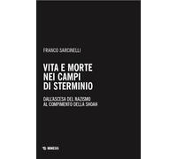 Vita e morte nei campi di sterminio. Dall’ascesa del nazismo al compimento della Shoah