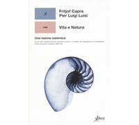 Vita e natura. Una visione sistemica - Capra Fritjof, Luisi Pier Luigi