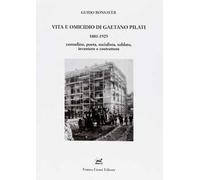 Vita e omicidio di Gaetano Pilati 1881-1925. Contadino, poeta, socialista, soldato, inventore e costruttore