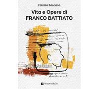 Vita e opere di Franco Battiato. Con Contenuto digitale per download