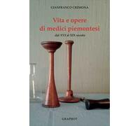 Vita e opere di medici piemontesi dal XVI al XIX secolo