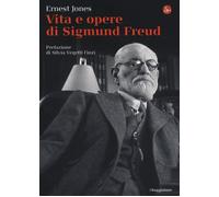 Vita e opere di Sigmund Freud - Jones Ernest