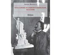 Vita e opere di Umberto Bassignani, scultore