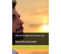 Vita e Parole d'Un Rinato Om: Raccolta di poesie