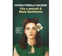 Vita e peccati di Maria Sentimento - Fiorello Galeano Catena