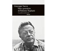 Vita e pensiero di Palmiro Togliatti. Un profilo intellettuale - Vacca Giuseppe