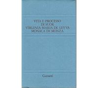 Vita e processo di suor Virginia Maria de Leyva, monaca di Monza