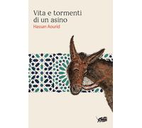 VITA E TORMENTI DI UN ASINO - Aourid Hassan - 2025 - Atmosphere Libri
