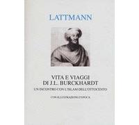 Vita e viaggi di J. L. Burckhardt. Un incontro con l'Islam dell'Ottocento