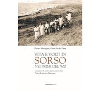 Vita e volti di Sorso dei primi del'900. Immagini di un fotografo particolare Pietro Ludovico Marogna. Ediz. illustrata