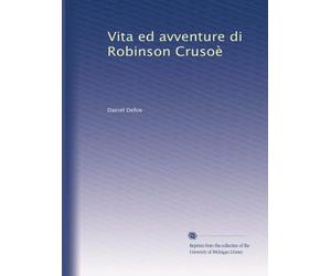 VITA ED AVVENTURE DI ROBINSON CRUSOE'