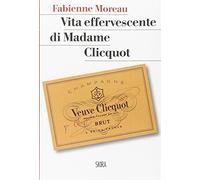 Vita effervescente di Madame Clicquot