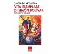 Vita esemplare di Simon Bolivar