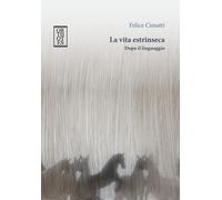 VITA ESTRINSECA. DOPO IL LINGUAGGIO (LA) - Cimatti Felice - 2023 - Orthotes