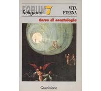 Vita eterna. Corso di escatologia