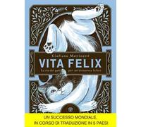 VITA FELIX - LA VIA DEI GATTI PER UN'ESISTENZA FELICE - MARTINETTI GIULIANO -