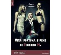 Vita fortuna e pene di Teodoro M.