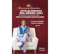 VITA GLORIOSA NEL REGNO 365+: Devozionale Quotidiano, Edizione d'Agosto