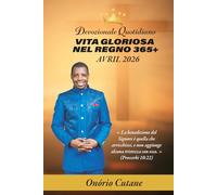 VITA GLORIOSA NEL REGNO 365+: Devozionale Quotidiano, Edizione di Aprile, 2026